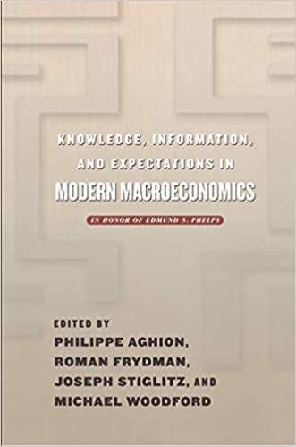 Knowledge, Information, and Expectations in Modern Macroeconomics: In Honor of Edmund S. Phelps 