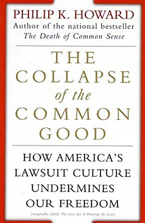 The Collapse of the Common Good: How America’s Lawsuit Culture Undermines our Freedom