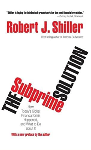 Subprime Solution: How Today’s Global Financial Crisis Happened and What to Do about It
